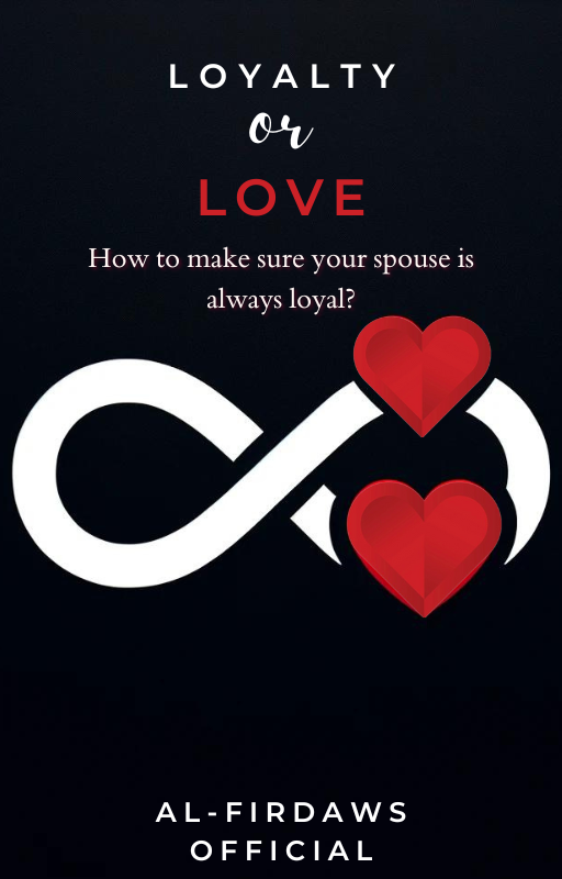 Love or Loyalty - How to Make Sure Your Spouse is Always Loyal?